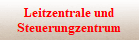 Leitzentrale und
Steuerungzentrum