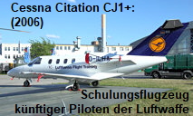 Cessna Citation CJ1+: Schulungsflugzeug zur Ausbildung künftiger Transportluftfahrzeugführer der Luftwaffe. Das Training führt die „Lufthansa Flight Training" im Auftrag der Bundeswehr durch.