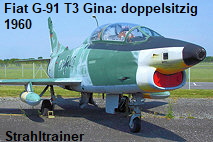 Fiat G-91 T3 “Gina”: doppelsitziger Strahltrainer, Erstflug 31.05.1960