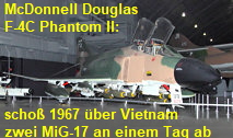 McDonnell Douglas F-4C Phantom II: Dieses Flugzeug schoß 1967 bei einer Luft-Luft-Mission gegen Nord-Vietnam zwei MiG-17 an einem Tag ab