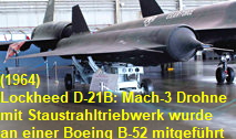 Lockheed D-21B: 2 dieser Mach-3 Drohnen mit Staustrahltriebwerken wurden an den Flügelunterseiten an Pylonen einer Boeing B-52 Stratofortress mitgeführt und abgeworden