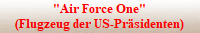 "Air Force One"
(Flugzeug der US-Präsidenten)